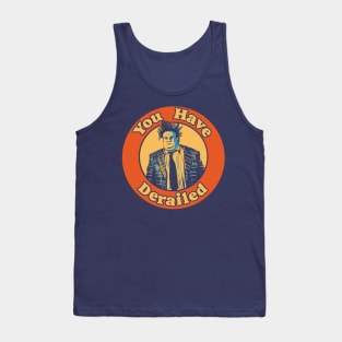 Chris Farley You Have Derailed Funny Tank Top